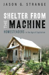 book Shelter from the Machine: Homesteaders in the Age of Capitalism