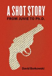 book A Shot Story: From Juvie to Ph. D.