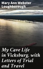 book My Cave Life in Vicksburg, with Letters of Trial and Travel