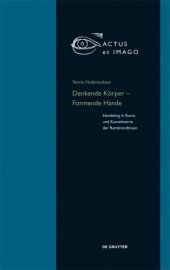 book Denkende Körper – Formende Hände: Handeling in Kunst und Kunsttheorie der "Rembrandtisten"