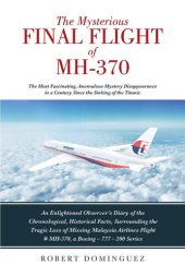 book The Mysterious Final Flight of MH-370: The Most Fascinating, Anomalous Mystery Disappearance in a Century Since the Sinking of the Titanic