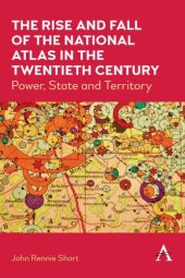 book The Rise and Fall of the National Atlas in the Twentieth Century: Power, State and Territory