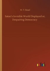 book Satan's Invisible World Displayed; or, Despairing Democracy