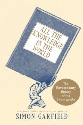 book All the Knowledge in the World: The Extraordinary History of the Encyclopedia