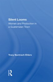 book Silent Looms: Women and Production in a Guatemalan Town