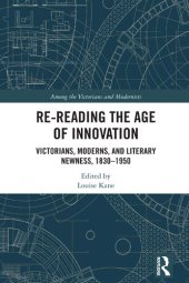 book Re-Reading the Age of Innovation: Victorians, Moderns, and Literary Newness, 1830-1950