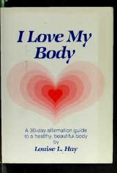 book I Love My Body by Louise Hay, author of You can Heal your Life