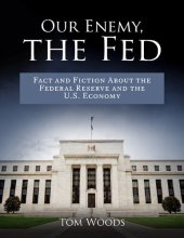 book Our Enemy, The Fed: Fact and Fiction About the Federal Reserve and the U.S. Economy