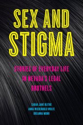 book Sex and Stigma: Stories of Everyday Life in Nevada’s Legal Brothels