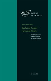 book Denkende Körper Formende Hände: Handeling in Kunst und Kunsttheorie der "Rembrandtisten" (Actus Et Imago)