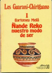 book Los guaraní-chiriguano. Tomo 1: Ñande reko/ nuestro modo de ser y bibliografía general comentada