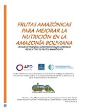 book Frutas amazónicas para mejorar la nutrición en la amazonía boliviana. Un nuevo paso en la construcción del complejo productivo de frutos amazónicos