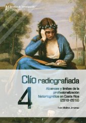 book Clío radiografiada. Alcances y límites de la profesionalización historiográfica en Costa Rica (2010-2019)