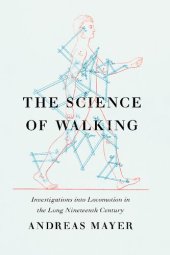 book The Science of Walking: Investigations into Locomotion in the Long Nineteenth Century