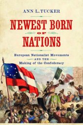 book Newest Born of Nations: European Nationalist Movements and the Making of the Confederacy