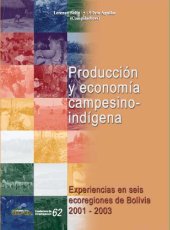 book Producción y economía campesino-indígena: experiencias en seis ecoregiones de Bolivia 2001-2003