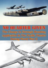 book No Quarter Given: The Change In Strategic Bombing Application In The Pacific Theater During World War II