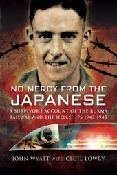 book No Mercy from the Japanese: A Survivors Account of the Burma Railway and the Hellships, 1942–1945