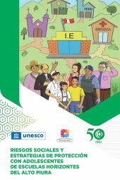 book Riesgos sociales y estrategias de protección con adolescentes de escuelas Horizontes del Alto Piura. Fortaleciendo la familia, la escuela y la comunidad como espacios articulados protectores del bienestar socioemocional y los proyectos de vida de adolesce