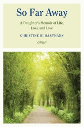 book So Far Away: A Daughter's Memoir of Life, Loss, and Love