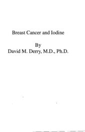 book David Derry MD :  Breast Cancer and Iodine: How to Prevent and How to Survive Breast Cancer