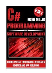 book C# Programming & Software Development: 6 In 1 Coding Syntax, Expressions, Interfaces, Generics And App Debugging