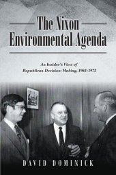 book The Nixon Environmental Agenda: An Insider's View of Republican Decision Making 1968-1972