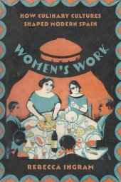 book Women’s Work: How Culinary Cultures Shaped Modern Spain