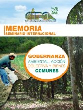 book Memoria del Seminario Internacional Gobernanza Ambiental, Acción Colectiva y Bienes Comunes  (9-10 de noviembre, 2021)