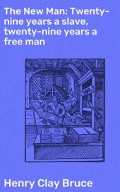 book The New Man: Twenty-nine years a slave, twenty-nine years a free man