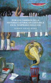 book Por los caminos de la historia cultural en Costa Rica en el temprano siglo XXI