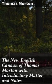 book The New English Canaan of Thomas Morton with Introductory Matter and Notes