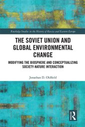 book The Soviet Union and Global Environmental Change: Modifying the Biosphere and Conceptualizing Society-Nature Interaction