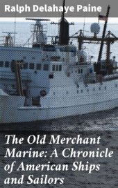 book The Old Merchant Marine: A Chronicle of American Ships and Sailors