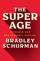 book The Super Age: Decoding Our Demographic Destiny