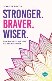 book Stronger, Braver, Wiser: How My #metoo Story Helped Me Thrive