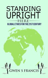 book Standing Upright Here: Global Ethics for the 21st Century