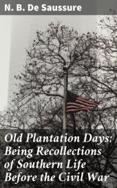 book Old Plantation Days: Being Recollections of Southern Life Before the Civil War