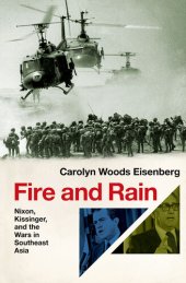 book Fire and Rain: Nixon, Kissinger, and the Wars in Southeast Asia