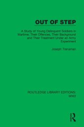 book Out of Step: A Study of Young Delinquent Soldiers in Wartime; Their Offences, Their Background and Their Treatment Under an Army Experiment