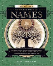 book Llewellyn's Complete Book of Names: For Pagans, Witches, Wiccans, Druids, Heathens, Mages, Shamans Independent Thinkers of All Sorts