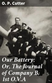 book Our Battery; Or, The Journal of Company B, 1st O.V.A