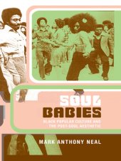 book Soul Babies: Black Popular Culture and the Post-Soul Aesthetic