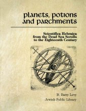 book Planets, Potions, and Parchments: Scientifica Hebraica from the Dead Sea Scrolls to the Eighteenth Century