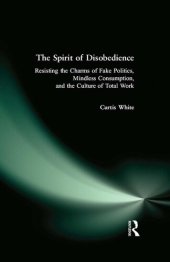 book Spirit of Disobedience: Resisting the Charms of Fake Politics, Mindless Consumption, and the Culture of Total Work