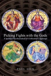 book Picking Fights with the Gods: A Spiritual Psychoanalysis of Civilization’s Superego