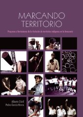 book Marcando territorio. Progresos y limitaciones de la titulación de territorios indígenas en la Amazonía