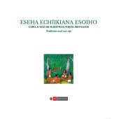 book Eseha echíikiana esoiho/ Con la voz de nuestros viejos antiguos. Tradición oral ese eja (Takana)