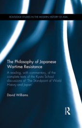 book The Philosophy of Japanese Wartime Resistance: A reading, with commentary, of the complete texts of the Kyoto School discussions of "The Standpoint of World History and Japan"