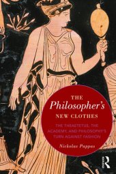 book The Philosopher's New Clothes: The Theaetetus, the Academy, and Philosophy’s Turn against Fashion